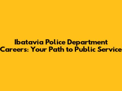 Ibatavia Police Department Careers: Your Path to Public Service