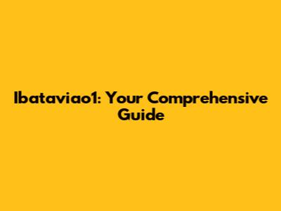 Ibataviao1: Your Comprehensive Guide