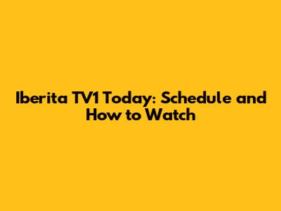 Iberita TV1 Today: Schedule and How to Watch