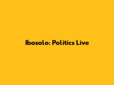 Ibosolo: Politics Live