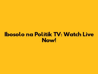 Ibosolo na Politik TV: Watch Live Now!