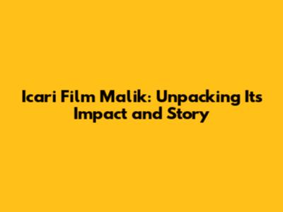 Icari Film Malik: Unpacking Its Impact and Story
