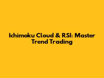 Ichimoku Cloud & RSI: Master Trend Trading