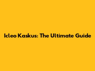 Icleo Kaskus: The Ultimate Guide