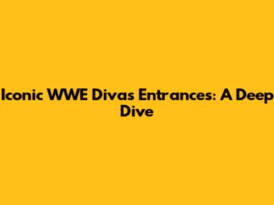 Iconic WWE Divas Entrances: A Deep Dive