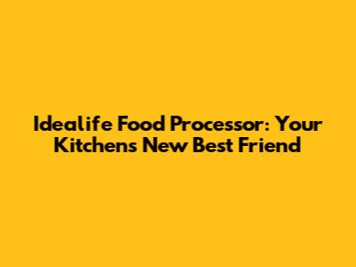Idealife Food Processor: Your Kitchen's New Best Friend