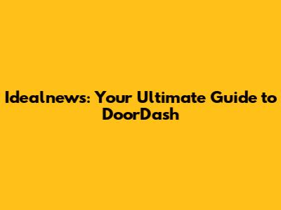 Idealnews: Your Ultimate Guide to DoorDash