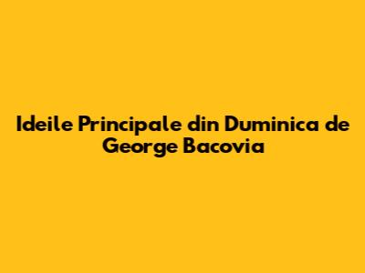 Ideile Principale din Duminica de George Bacovia