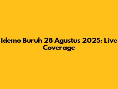 Idemo Buruh 28 Agustus 2025: Live Coverage