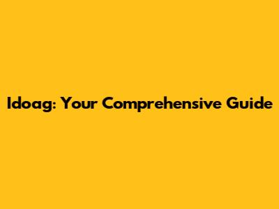 Idoag: Your Comprehensive Guide