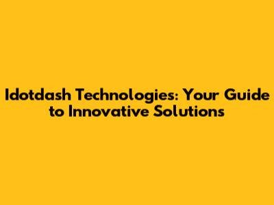 Idotdash Technologies: Your Guide to Innovative Solutions