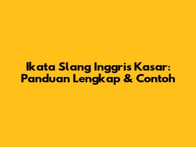 Ikata Slang Inggris Kasar: Panduan Lengkap & Contoh