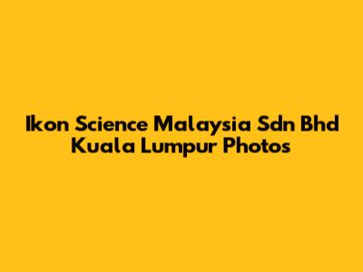 Ikon Science Malaysia Sdn Bhd Kuala Lumpur Photos