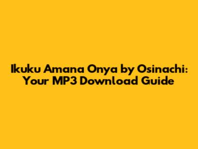 Ikuku Amana Onya by Osinachi: Your MP3 Download Guide