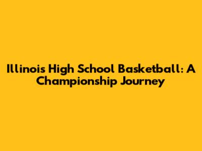 Illinois High School Basketball: A Championship Journey