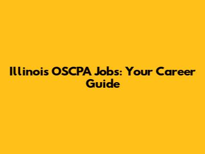 Illinois OSCPA Jobs: Your Career Guide