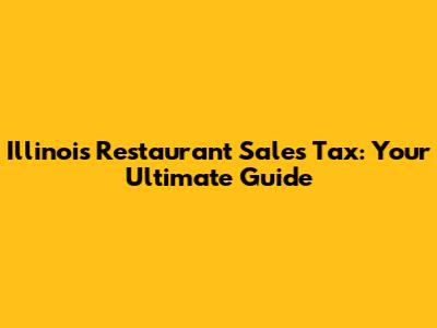 Illinois Restaurant Sales Tax: Your Ultimate Guide