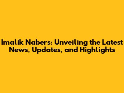 Imalik Nabers: Unveiling the Latest News, Updates, and Highlights