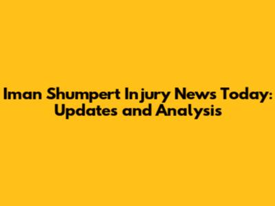 Iman Shumpert Injury News Today: Updates and Analysis