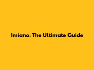 Imiano: The Ultimate Guide