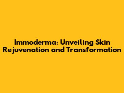 Immoderma: Unveiling Skin Rejuvenation and Transformation