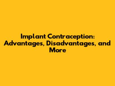 Implant Contraception: Advantages, Disadvantages, and More