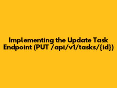 Implementing the Update Task Endpoint (PUT /api/v1/tasks/{id})