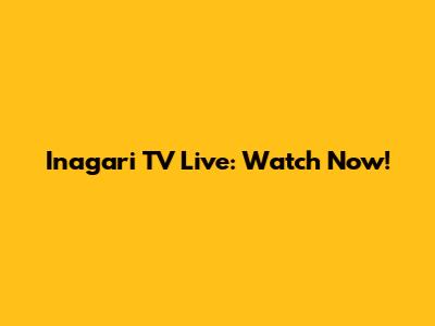 Inagari TV Live: Watch Now!