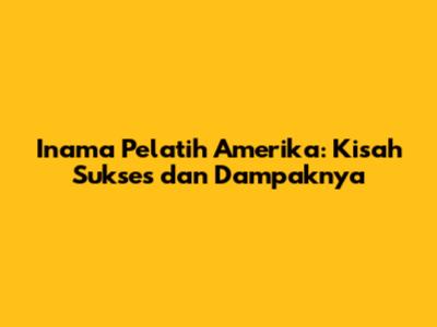 Inama Pelatih Amerika: Kisah Sukses dan Dampaknya