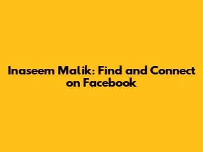 Inaseem Malik: Find and Connect on Facebook