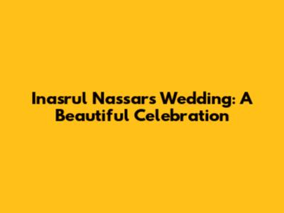 Inasrul Nassar's Wedding: A Beautiful Celebration