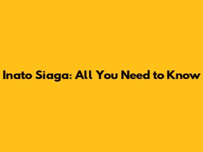 Inato Siaga: All You Need to Know
