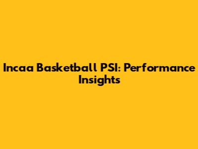 Incaa Basketball PSI: Performance Insights