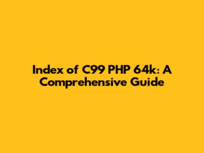 Index of C99 PHP 64k: A Comprehensive Guide