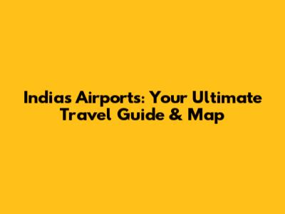 India's Airports: Your Ultimate Travel Guide & Map