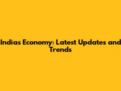 India's Economy: Latest Updates and Trends