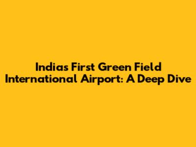 India's First Green Field International Airport: A Deep Dive