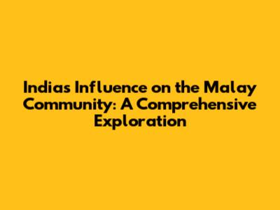 India's Influence on the Malay Community: A Comprehensive Exploration