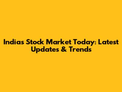 India's Stock Market Today: Latest Updates & Trends