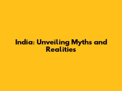 India: Unveiling Myths and Realities