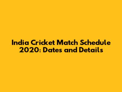India Cricket Match Schedule 2020: Dates and Details