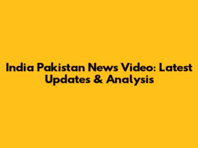 India Pakistan News Video: Latest Updates & Analysis