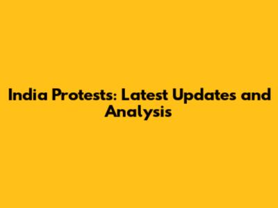 India Protests: Latest Updates and Analysis