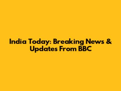 India Today: Breaking News & Updates From BBC