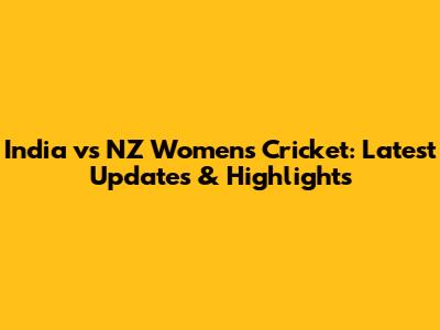 India vs NZ Women's Cricket: Latest Updates & Highlights