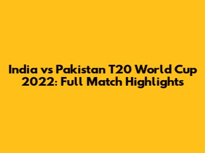 India vs Pakistan T20 World Cup 2022: Full Match Highlights