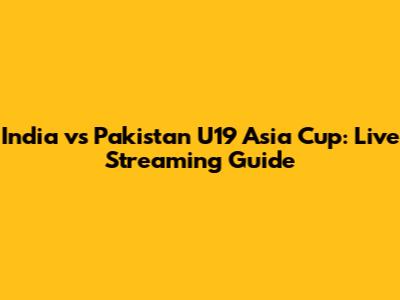 India vs Pakistan U19 Asia Cup: Live Streaming Guide