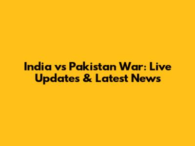 India vs Pakistan War: Live Updates & Latest News