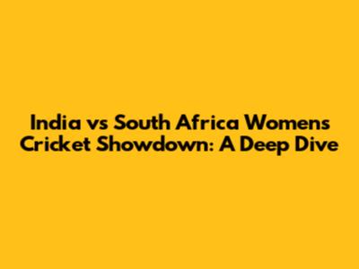 India vs South Africa Women's Cricket Showdown: A Deep Dive
