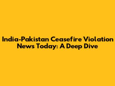 India-Pakistan Ceasefire Violation News Today: A Deep Dive